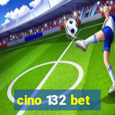 cino 132 bet